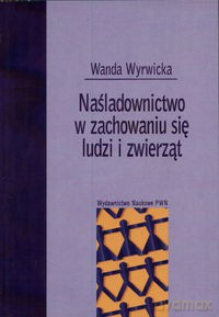Naśladownictwo w zachowaniu się ludzi i zwierząt - Wanda Wyrwicka [KSIĄŻKA]