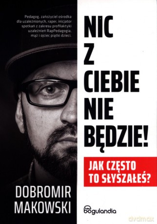 Nic z Ciebie nie będzie! - Dobromir Makowski [KSIĄŻKA]