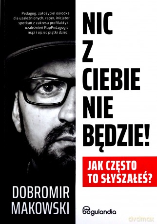 Nic z Ciebie nie będzie! - Dobromir Makowski [KSIĄŻKA]