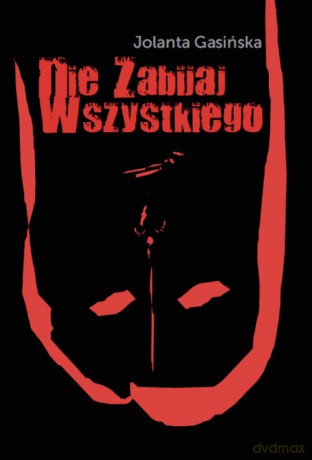 Nie zabijaj wszystkiego - Jolanta Gasińska [KSIĄŻKA]
