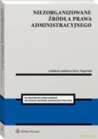 Niezorganizowane źródła prawa administracyjnego [KSIĄŻKA]