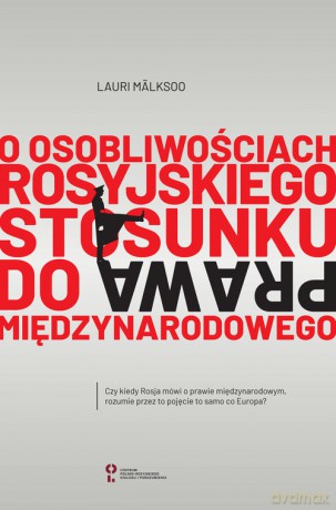 O osobliwościach rosyjskiego stosunku do prawa międzynarodowego - Lauri Mälksoo [KSIĄŻKA]