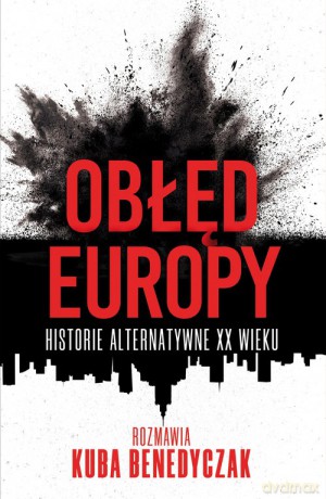 Obłęd Europy. - Jakub Benedyczak [KSIĄŻKA]