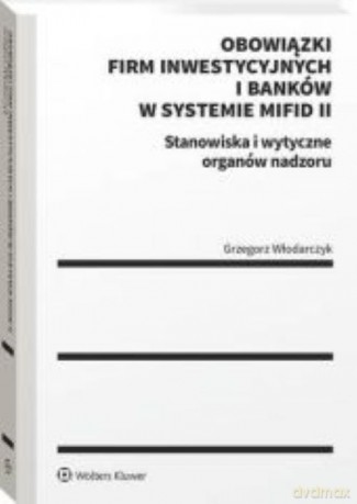 Obowiązki firm inwestycyjnych i banków w systemie MiFID II - Grzegorz Włodarczyk [KSIĄŻKA]