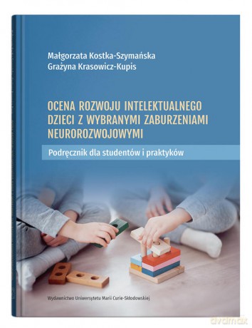 Ocena rozwoju intelektualnego dzieci z wybranymi zaburzeniami neurorozwojowymi. Podręcznik dla stude - Kostka-Szymańska Małgorzata, Krasowicz-Kupis Grażyna [KSIĄŻKA]