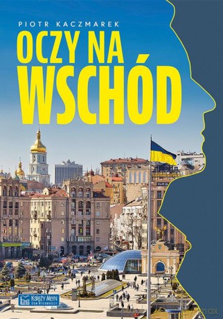 Oczy na Wschód - Piotr Kaczmarek [KSIĄŻKA]