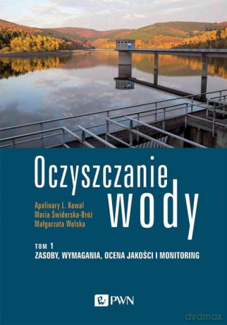 Oczyszczanie wody (Tom 1) - Kowal Apolinary L.,Świderska-Bróż Maria,Wolska Małgorzata [KSIĄŻKA]