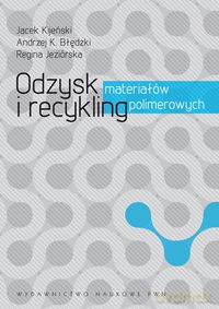 Odzysk i recykling materiałów polimerowych - Kijeński Jacek, Błędzki Andrzej, Jeziórska Regina [KSIĄŻKA]