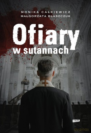 Ofiary w sutannach - Monika Całkiewicz, MałgorzataBłaszczuk [KSIĄŻKA]