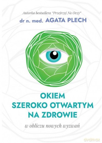 Okiem szeroko otwartym na zdrowie - Agata Plech [KSIĄŻKA]