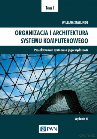 Organizacja i architektura systemu komputerowego (Tom 1) - William Stallings [KSIĄŻKA]
