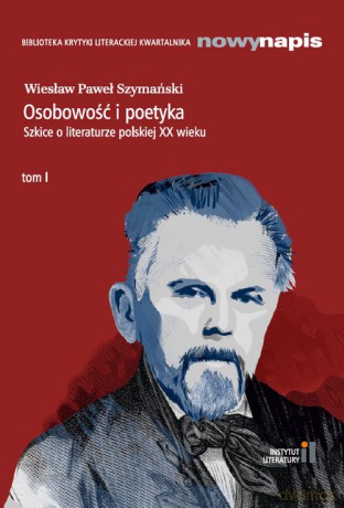 Osobowość i poetyka Szkice o literaturze polskiej XX wieku (Tom 1) - Wiesław Paweł Szymański [KSIĄŻKA]
