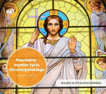 Paschalny wymiar życia chrześcijańskiego - Stanisław Łucarz [KSIĄŻKA]