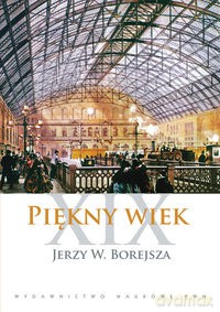 Piękny wiek XIX - Jerzy W. Borejsza [KSIĄŻKA]