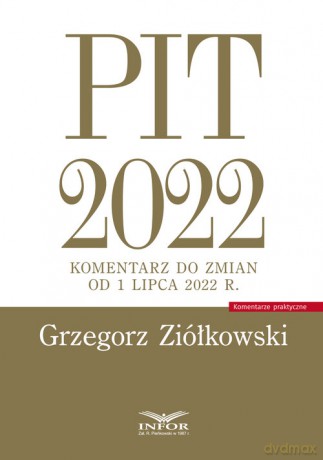 PIT 2022 Komentarz do zmian od 1 lipca 2022 r. - Grzegorz Ziółkowski [KSIĄŻKA]