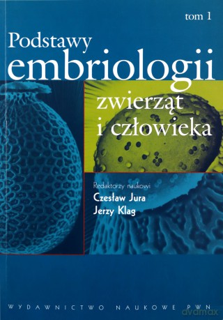 Podstawy embriologii zwierząt i człowieka (Tom 1) [KSIĄŻKA]