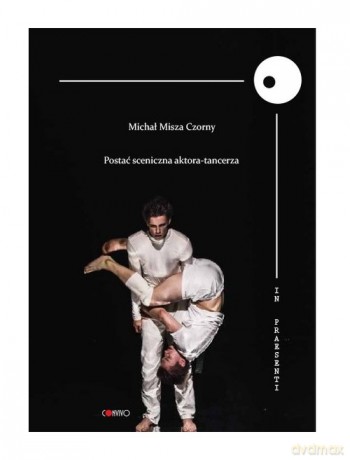 Postać Sceniczna aktora-tancerza / Convivo - Michał Misza Czorny [KSIĄŻKA]