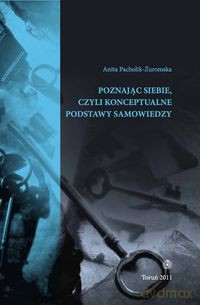 Poznając siebie czyli konceptualne podstawy samowiedzy - Anita Pacholik-Żuromska [KSIĄŻKA]