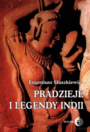 Pradzieje i legendy Indii - Eugeniusz Słuszkiewicz [KSIĄŻKA]