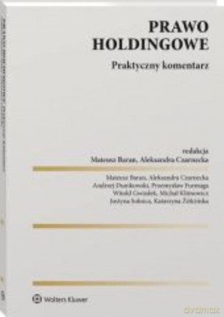 Prawo holdingowe Praktyczny komentarz - Mateusz Baran, Aleksandra Czarnecka [KSIĄŻKA]
