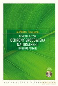Prawo i polityka ochrony środowiska naturalnego Unii Europejskiej - Jan Wiktor Tkaczyński [KSIĄŻKA]