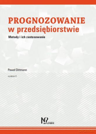 Prognozowanie w przedsiębiorstwie - Paweł Dittmann [KSIĄŻKA]