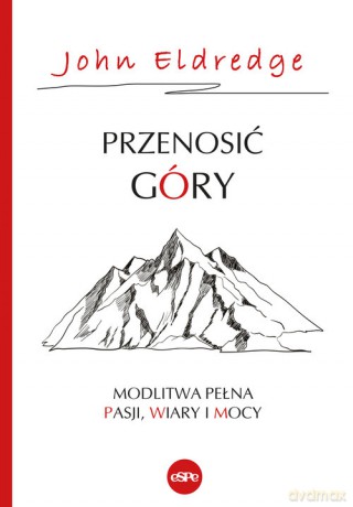 Przenosić góry - John Eldredge [KSIĄŻKA]