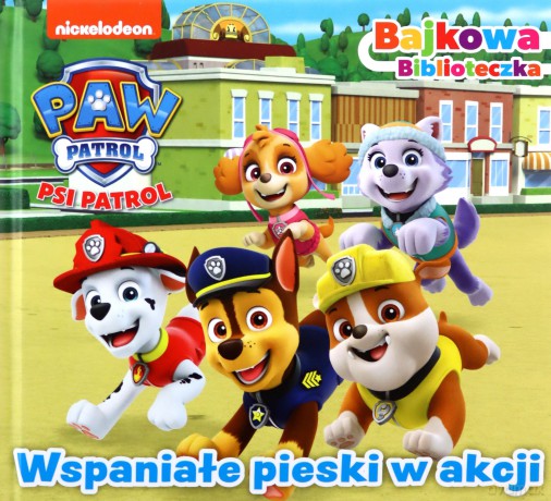 Psi Patrol. Bajkowa biblioteczka. Wspaniałe pieski w akcji [KSIĄŻKA]