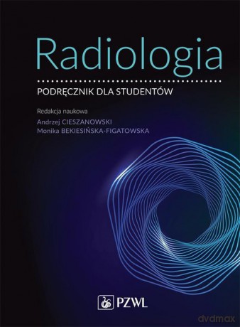 Radiologia - Andrzej Cieszanowski, Monika Bekiesińska-Figatowska [KSIĄŻKA]