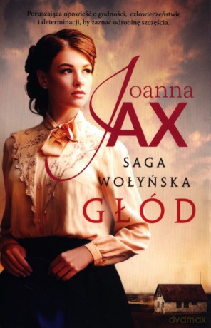 Saga Wołyńska Głód - Joanna Jax [KSIĄŻKA]