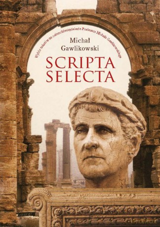 Scripta selecta Wybór tekstów na osiemdziesięciolecie Profesora Michała Gawlikowskiego - Michał Gawlikowski [KSIĄŻKA]