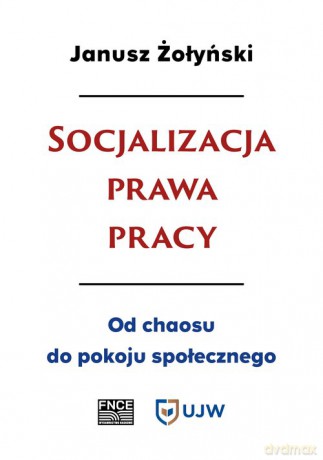 Socjalizacja prawa pracy - Janusz Żołyński [KSIĄŻKA]
