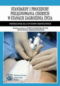 Standardy i procedury pielęgnowania chorych w stanach zagrożenia życia [KSIĄŻKA]