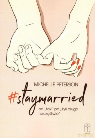 Staymarried od tak po żyli długo i szczęśliwie - Michelle Peterson [KSIĄŻKA]