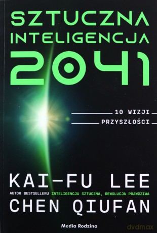 Sztuczna inteligencja 2041 - Lee Kai-Fu,Qiufan Chen [KSIĄŻKA]
