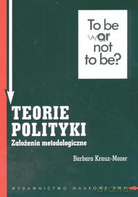 Teorie polityki. Założenia metodologiczne - Barbara Krauz-Mozer [KSIĄŻKA]