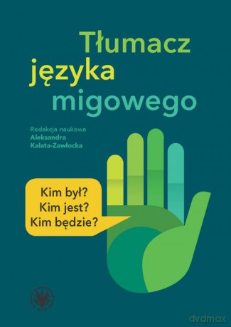 Tłumacz języka migowego Kim był Kim jest Kim będzie [KSIĄŻKA]