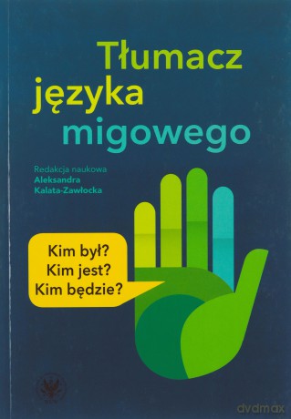 Tłumacz języka migowego Kim był Kim jest Kim będzie [KSIĄŻKA]