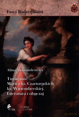 Twórczość Marii z ks. Czartoryskich ks. Wirtemberskiej - Alina Aleksandrowicz [KSIĄŻKA]