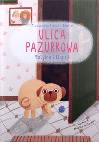 Ulica Pazurkowa Matylda i Klopsik - Aleksandra Struska-Musiał [KSIĄŻKA]