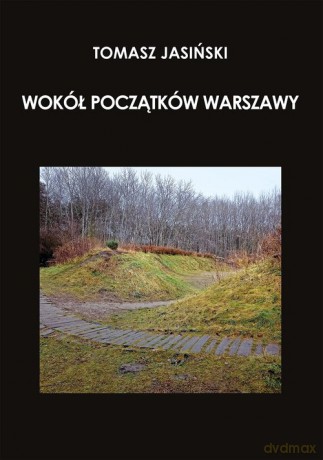 Wokół początków Warszawy - Tomasz Jasiński [KSIĄŻKA]