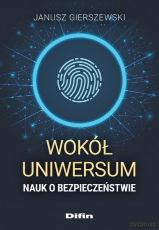 Wokół uniwersum nauk o bezpieczeństwie - Janusz Gierszewski [KSIĄŻKA]