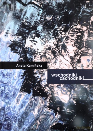 Wschodniki Zachodniki - Aneta Kamińska [KSIĄŻKA]