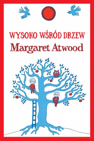 Wysoko wśród drzew - Margaret Atwood [KSIĄŻKA]