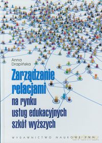 Zarządzanie relacjami na rynku usług edukacyjnych szkół wyższych - Anna Drapińska [KSIĄŻKA]