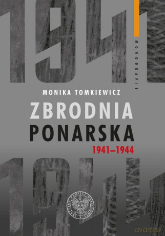 Zbrodnia ponarska 1941-1944 - Monika Tomkiewicz [KSIĄŻKA]