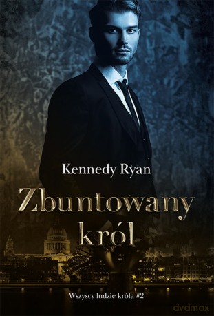 Zbuntowany król - Kennedy Ryan [KSIĄŻKA]