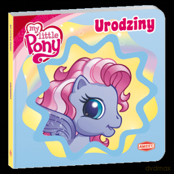 My little pony. Urodziny (Mój mały kucyk) [KSIĄŻKA]