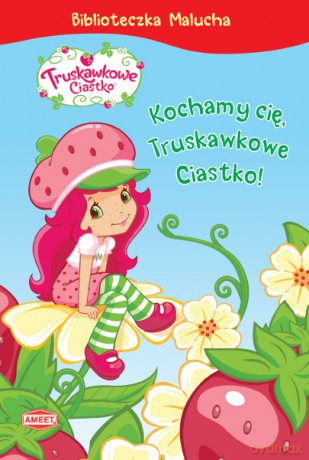 truskawkowe ciastko: Kochamy cię truskawkowe ciastko [KSIĄŻKA]