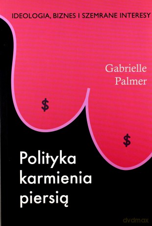 Polityka karmienia piersią - Gabrielle Palmer [KSIĄŻKA]